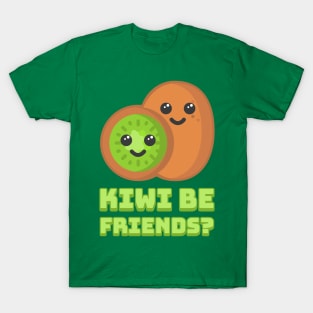 Kiwi be friends? Cute Kiwi Fruit Pun T-Shirt